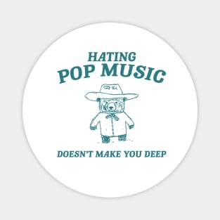 Hating Pop Music Doesn't Make You Deep, Cartoon Meme Top, Vintage Cartoon Sweater, Unisex Magnet